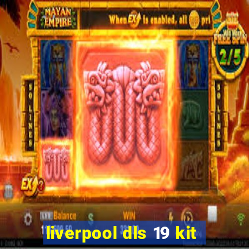 liverpool dls 19 kit